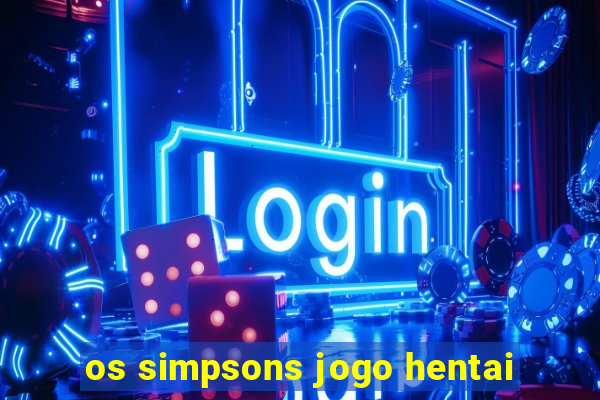 os simpsons jogo hentai